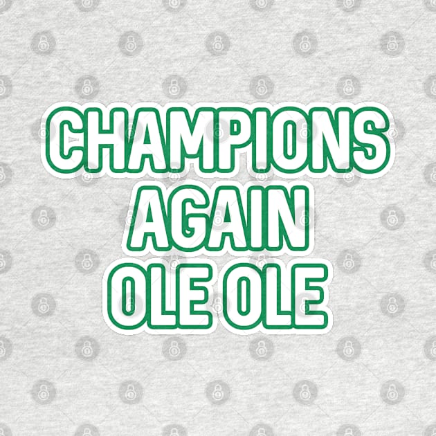 CHAMPIONS AGAIN OLE OLE, Glasgow Celtic Football Club White And Green Layered Text by MacPean